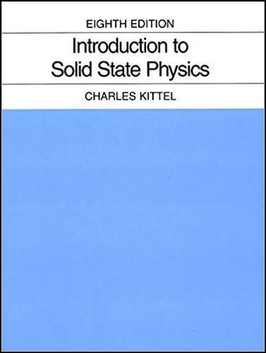 Introduction to Solid State Physics 8th Edition by Charles Kittel, ISBN-13: 978-0471415268