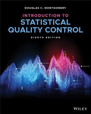 Introduction to Statistical Quality Control 8th Edition by Douglas C. Montgomery, ISBN-13: 978-1119592785