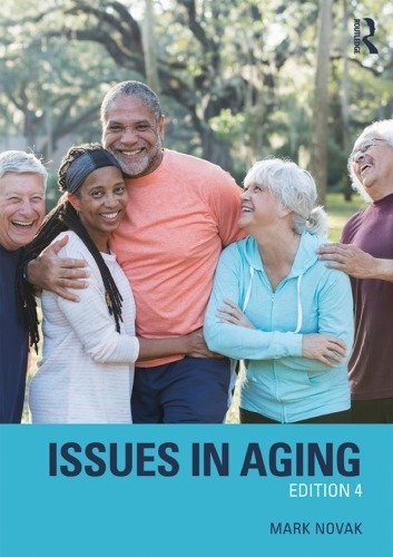 Issues in Aging 4th Edition by Mark Novak, ISBN-13: 978-1138214750