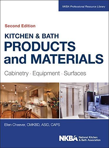Kitchen & Bath Products and Materials: Cabinetry, Equipment, Surfaces 2nd Edition by Ellen Cheever, ISBN-13: 978-1118775288