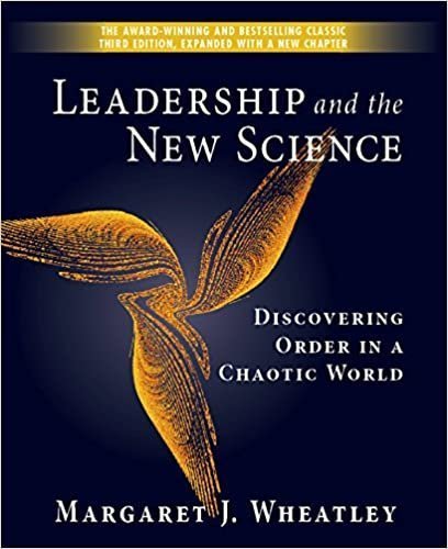 Leadership and the New Science by Margaret J. Wheatley, ISBN-13: 978-1576753446