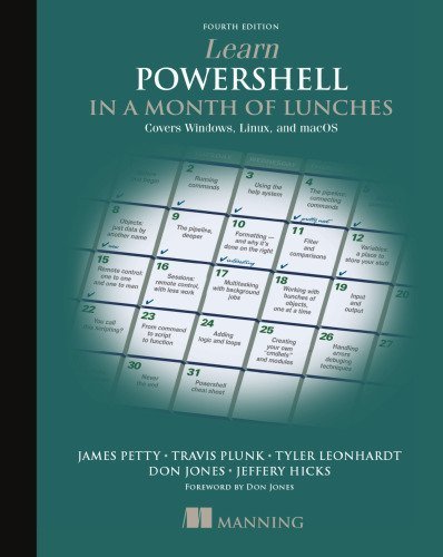 Learn PowerShell in a Month of Lunches: Covers Windows, Linux, and macOS 4th Edition, ISBN-13: 978-1617296963