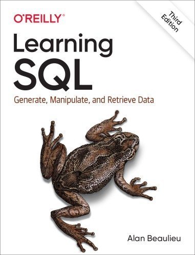 Learning SQL: Generate, Manipulate, and Retrieve Data 3rd Edition by Alan Beaulieu, ISBN-13: 978-1492057611