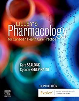 Lilley's Pharmacology for Canadian Health Care Practice 4th Edition by Kara Sealock, ISBN-13: 978-0323694803