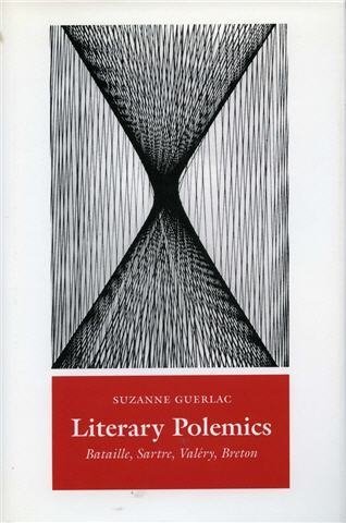 Literary Polemics: Bataille, Sartre, Valéry, Breton by Suzanne Guerlac, ISBN-13: 978-0804727150