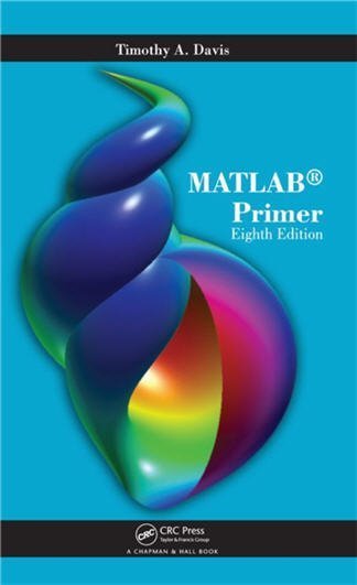MATLAB Primer 8th Edition by Timothy A. Davis, ISBN-13: 978-1138403963