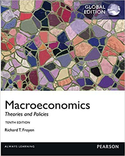 Macroeconomics: Theories and Policies GLOBAL 10th Edition, ISBN-13: 978-0273765981