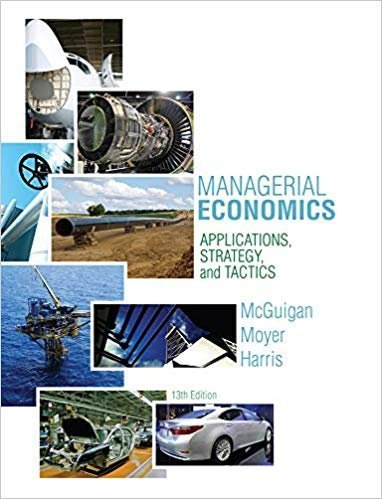 Managerial Economics: Applications, Strategies and Tactics 13th Edition, ISBN-13: 978-1285420929