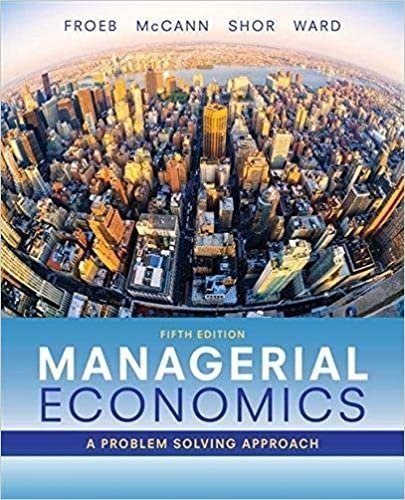 Managerial Economics 5th Edition by Luke M. Froeb, ISBN-13: 978-1337106665