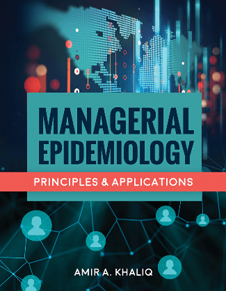 Managerial Epidemiology: Principles and Applications by Amir A. Khaliq, ISBN-13: 978-1284082173