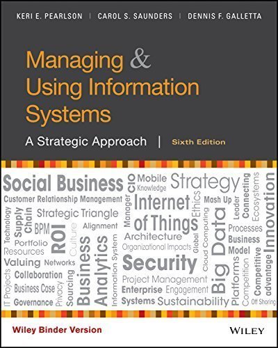 Managing and Using Information Systems: A Strategic Approach 6th Edition by Keri E. Pearlson, ISBN-13: 978-1119346760