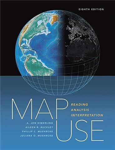 Map Use: Reading, Analysis, Interpretation 8th Edition by A. Jon Kimerling, ISBN-13: 978-1589484429