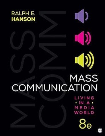 Mass Communication: Living in a Media World 8th Edition by Ralph E. Hanson, ISBN-13: 978-1544382999