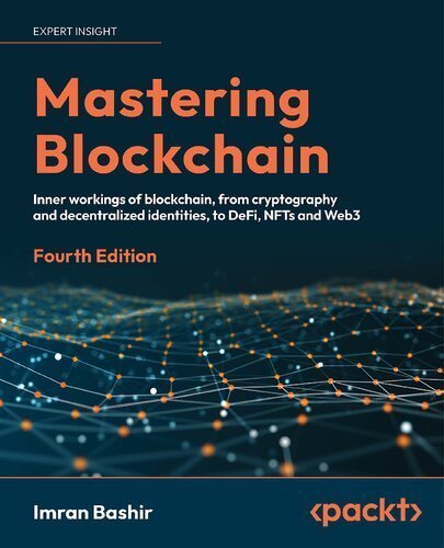 Mastering Blockchain 4th Edition by Imran Bashir, ISBN-13: 978-1803241067