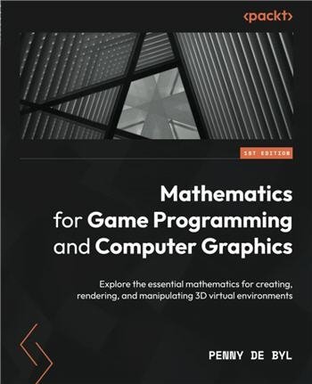 Mathematics for Game Programming and Computer Graphics by Penny de Byl, ISBN-13: 978-1801077330