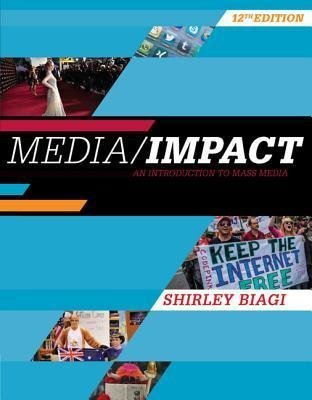 Media/Impact: An Introduction to Mass Media 12th Edition by Shirley Biagi, ISBN-13: 978-1305580985