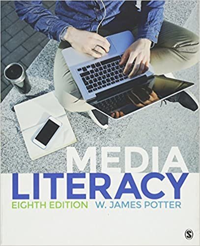 Media Literacy 8th Edition by W. James Potter, ISBN-13: 978-1483379326