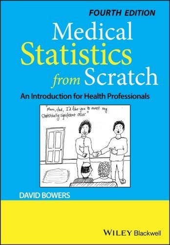 Medical Statistics from Scratch: An Introduction for Health Professionals 4th Edition, ISBN-13: 978-1119523888
