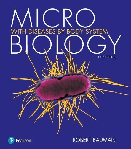 Microbiology with Diseases by Body System 5th Edition by Robert Bauman, ISBN-13: 978-0134618449