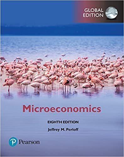 Microeconomics 8th Global Edition by Jeffrey Perloff, ISBN-13: 978-1292215624