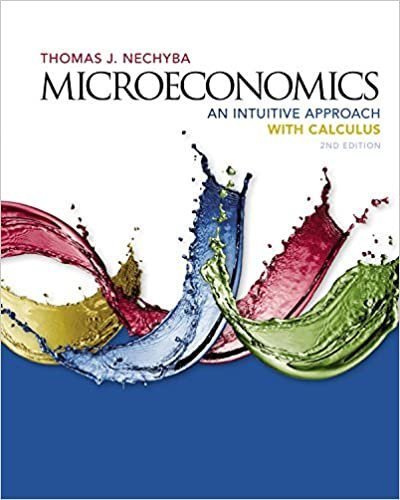 Microeconomics: An Intuitive Approach with Calculus 2nd Edition by Thomas Nechyba, ISBN-13: 978-1305650466