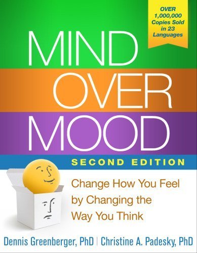 Mind Over Mood: Change How You Feel by Changing the Way You Think 2nd Edition, ISBN-13: 978-1462520428