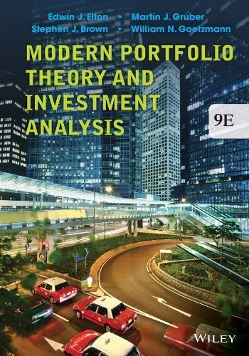 Modern Portfolio Theory and Investment Analysis 9th Edition by Edwin J. Elton, ISBN-13: 978-1118469941
