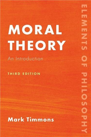 Moral Theory: An Introduction 3rd Edition by Mark Timmons, ISBN-13: 978-1538152324