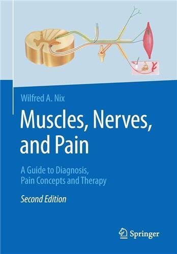 Muscles, Nerves, and Pain: A Guide to Diagnosis, Pain Concepts and Therapy 2nd Edition, ISBN-13: 978-3662537183