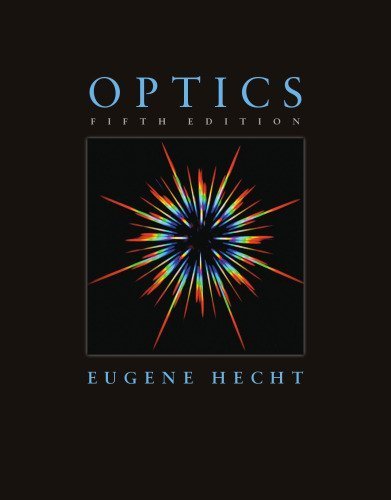 Optics 5th Edition by Eugene Hecht, ISBN-13: 978-0133977226