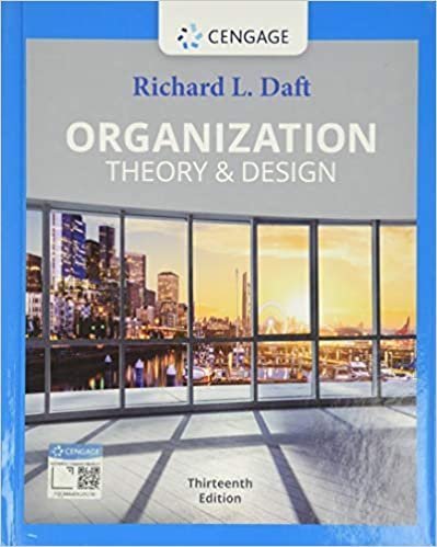 Organization Theory & Design 13th Edition by Richard L. Daft, ISBN-13: 978-0357445143