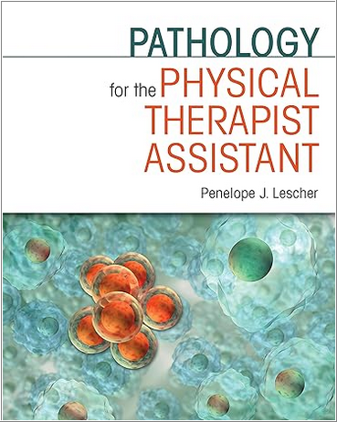 Pathology for the Physical Therapist Assistant 1st Edition by Penelope J. Lescher, ISBN-13: 978-0803607866