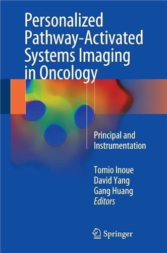 Personalized Pathway-Activated Systems Imaging in Oncology: Principal and Instrumentation, ISBN-13: 978-9811033483