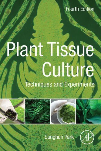 Plant Tissue Culture: Techniques and Experiments 4th Edition by Sunghun Park, ISBN-13: 978-0128211205