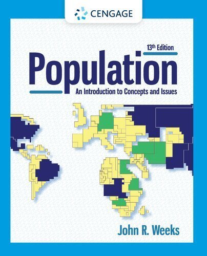 Population: An Introduction to Concepts and Issues 13th Edition by John R. Weeks, ISBN-13: 978-0357360576