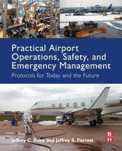 Practical Airport Operations, Safety, and Emergency Management by Jeffrey Price, ISBN-13: 978-0128005156