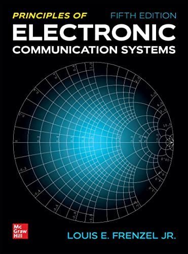 Principles of Electronic Communication Systems 5th Edition by Louis Frenzel, ISBN-13: 978-1259932793