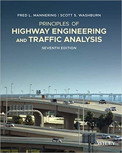 Principles of Highway Engineering and Traffic Analysis 7th Edition by Fred L. Mannering, ISBN-13: 978-1119494133