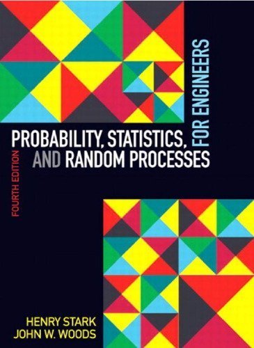 Probability, Statistics, and Random Processes for Engineers 4th Edition by Henry Stark, ISBN-13: 978-0132311236