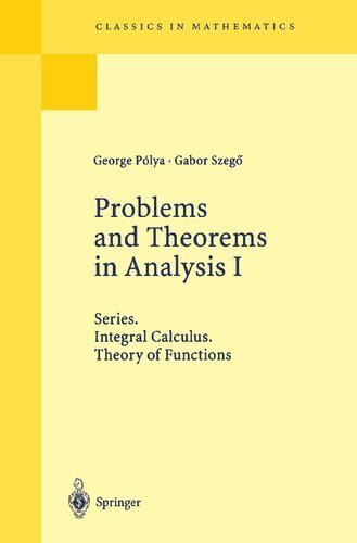 Problems and Theorems in Analysis I: Series, Integral Calculus, Theory of Functions by George Polya, ISBN-13: 978-3540636403