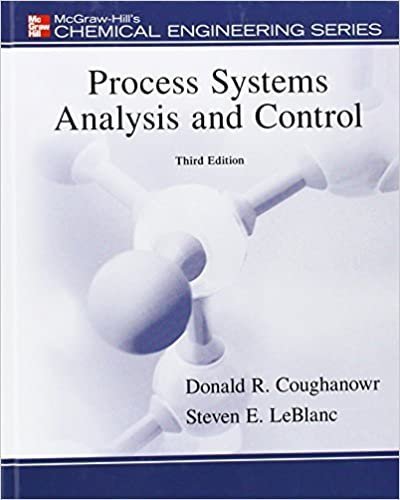 Process Systems Analysis and Control 3rd Edition by Donald Coughanowr, ISBN-13: 978-0073397894
