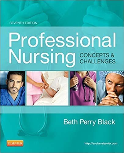 Professional Nursing: Concepts and Challenges 7th Edition, ISBN-13: 978-1455702701