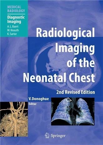 Radiological Imaging of the Neonatal Chest 2nd Edition by Veronica B. Donoghue, ISBN-13: 978-3540337485