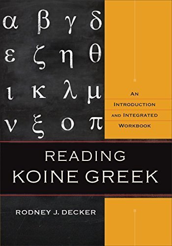 Reading Koine Greek: An Introduction and Integrated Workbook by Rod Decker, ISBN-13: 978-0801039287