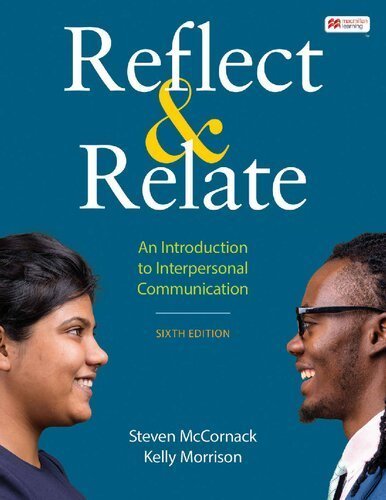 Reflect & Relate: An Introduction to Interpersonal Communication 6th Edition by Steven McCornack, ISBN-13: 978-1319247584