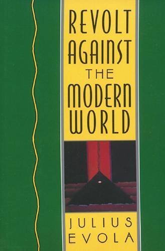 Revolt Against the Modern World by Julius Evola, ISBN-13: 978-0892815067