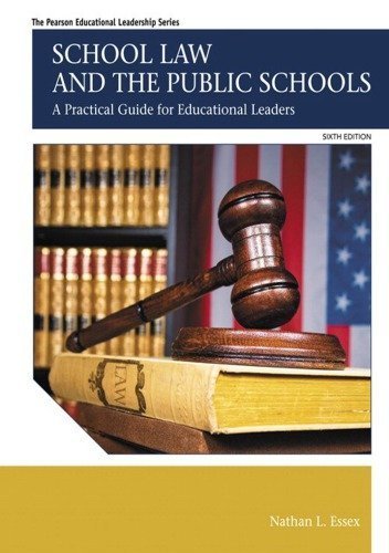 School Law and the Public Schools: A Practical Guide for Educational Leaders 6th Edition, ISBN-13: 978-0133905427