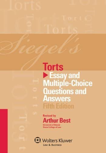 Siegel's Torts: Essay & Multiple Choice Questions & Answers 5th Edition, ISBN-13: 978-1454817635