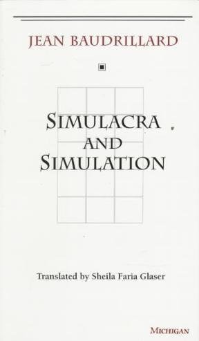 Simulacra and Simulation by Jean Baudrillard, ISBN-13: 978-0472065219