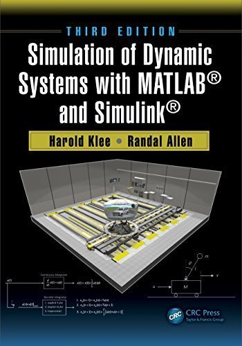 Simulation of Dynamic Systems with MATLAB and Simulink 3rd Edition by Harold Klee, ISBN-13: 978-1498787772